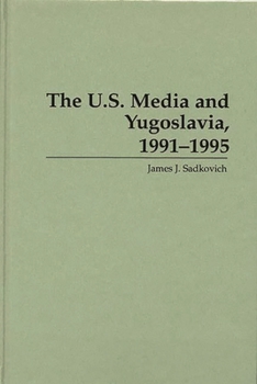 Hardcover The U.S. Media and Yugoslavia, 1991-1995 Book