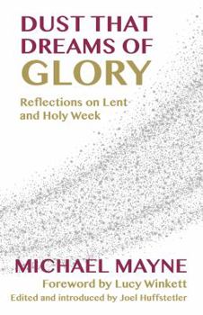 Paperback Dust That Dreams of Glory: Reflections on Lent and Holy Week Book