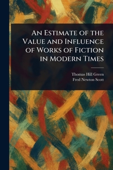 Paperback An Estimate of the Value and Influence of Works of Fiction in Modern Times Book