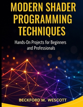 Paperback Modern Shader Programming Techniques: Hands-On Projects for Beginners and Professionals Book