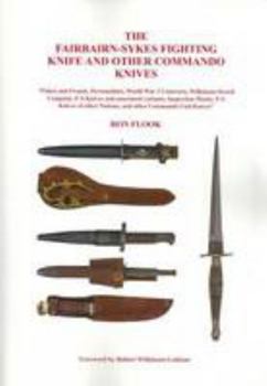 Paperback The Fairbairn-Sykes Fighting Knife and Other Commando Knives: Fakes and Frauds, Personalities, World War 2 Contracts, Wilkinson Sword Company, F-S ... Other Nations, and Other Commando Unit Knives Book
