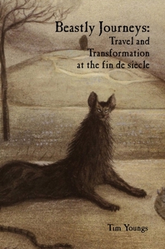 Hardcover Beastly Journeys: Travel and Transformation at the Fin de Siècle Book