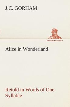 Alice in Wonderland: Retold in Words of One Syllable