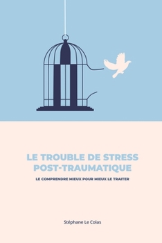 Paperback Le Trouble de Stress Post-Traumatique: Le Comprendre Mieux pour Mieux le Traiter... [French] Book