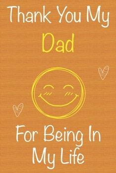 Paperback Thank You My Dad For Being In My Life: Gift Book For Dad, Christmas Gift Book, Father's Day Gifts, Birthday Gifts For Dad, Men's Day Gifts, Memory Jou Book