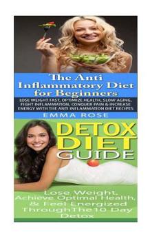 Paperback Anti Inflammatory Diet: Detox Diet: Weight Loss for Beginners & Detox Cleanse to Heal the Inflammation, Lose Belly Fat & Increase Energy Book