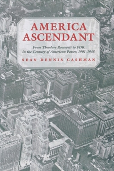 Paperback America Ascendant: From Theodore Roosevelt to FDR in the Century of American Power, 1901-1945 Book