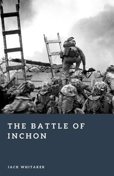 The Battle of Inchon: MacArthur’s Gamble That Reversed the Korean War (Forgotten Battles)