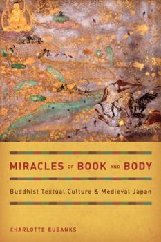 Hardcover Miracles of Book and Body: Buddhist Textual Culture and Medieval Japan Volume 10 Book