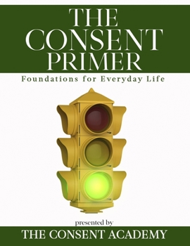 Paperback The Consent Primer: Foundations for Everyday Life Book