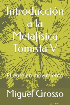 Introducción a la Metafísica Tomista V: El ente en movimiento (El pensamiento metafísico de Santo Tomás)