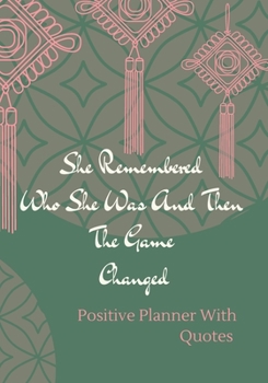 She Remembered Who She Was And Then The Game Changed. Positive Planner & Quotes: Positive planner for woman and girls. Self-help journal, used to ... Beautiful gift for a friend or family.