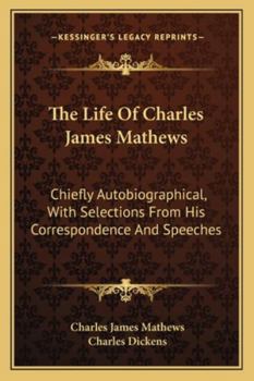 The Life Of Charles James Mathews: Chiefly Autobiographical, With Selections From His Correspondence And Speeches