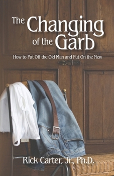 Paperback The Changing of the Garb: How to put off the old man and put on the new Book