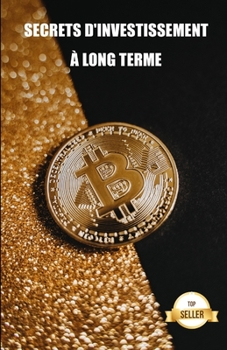 Paperback Secrets d'investissement à long terme: Conseils et stratégies pour le trading de crypto-monnaies [French] Book