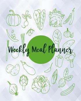 Weekly Meal Planner : Food Planner and Grocery List Menu Food Planners Prep Book Eat Records Journal Diary Notebook Log Book Size 8x10 Inches 104 Pages Fresh Food Style