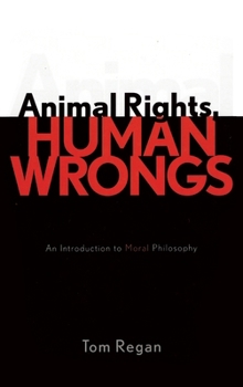 Hardcover Animal Rights, Human Wrongs: An Introduction to Moral Philosophy Book