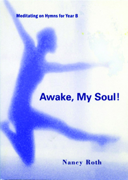 Paperback Awake, My Soul!: Meditating on Hymns for Year B Book