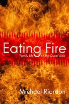 Paperback Eating Fire: Family Life on the Queer Side Book