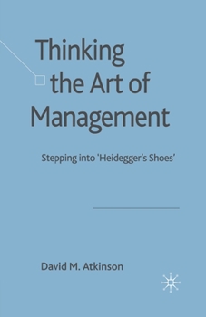 Paperback Thinking the Art of Management: Stepping Into 'Heidegger's Shoes' Book