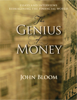 Paperback The Genius of Money: Essays and Interviews Reimagining the Financial World Book