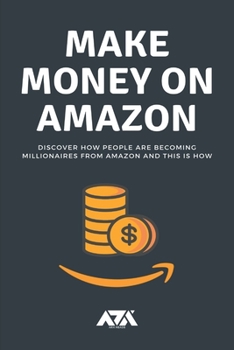 Paperback Make Money on Amazon: Discover How People Are Becoming Millionaires From Amazon and This Is How Book
