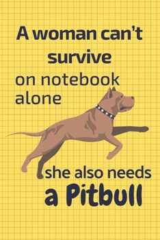 Paperback A woman can't survive on notebook alone she also needs a Pitbull: For Pitbull Dog Fans Book