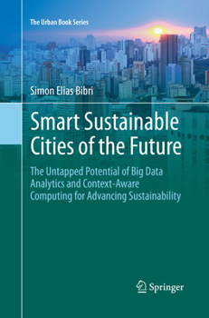 Paperback Smart Sustainable Cities of the Future: The Untapped Potential of Big Data Analytics and Context-Aware Computing for Advancing Sustainability Book