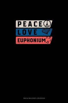 Paperback Peace Love Euphonium: Gas & Mileage Log Book