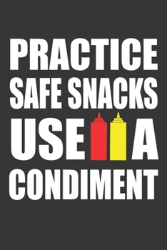Practice Safe Snacks Use A Condiment Notebook: Lined Journal, 120 Pages, 6 x 9, Affordable Gift Journal Matte Finish