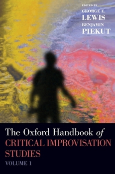 The Oxford Handbook of Critical Improvisation Studies, Volume 1 (Oxford Handbooks)