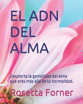 Paperback El Adn del Alma: Despierta la genialidad del alma que eres más allá de tu normalidad. [Spanish] Book