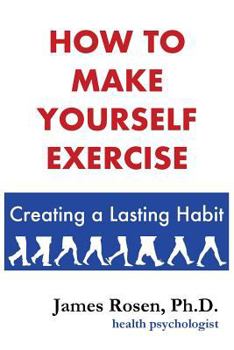Paperback How To Make Yourself Exercise: Creating a Lasting Habit Book