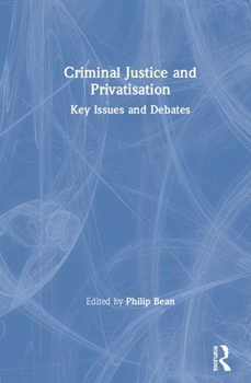 Hardcover Criminal Justice and Privatisation: Key Issues and Debates Book