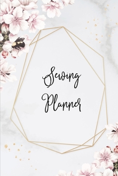 Sewing Planner: Sewing Journal To Plan & Keep Track Of Projects Notebook