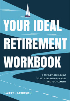 Paperback Your Ideal Retirement Workbook: A Step-By-Step Guide to Retiring with Purpose and Fulfillment (Finding Your Purpose in Retirement, Retirement Gift for Book