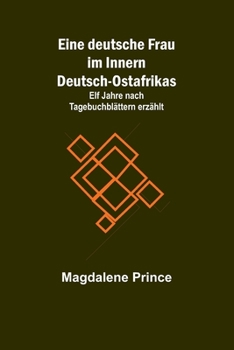 Paperback Eine deutsche Frau im Innern Deutsch-Ostafrikas; Elf Jahre nach Tagebuchblättern erzählt [German] Book
