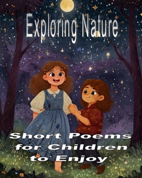 Exploring Nature :Short Poems for Children to Enjoy: Discover the Magic of the Outdoors