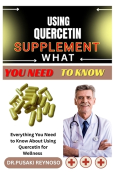 Paperback Using Quercetin Supplement What You Need to Know: Everything You Need to Know About Using Quercetin for Wellness Book