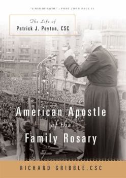 Hardcover American Apostle of the Family Rosary: A Life of Patrick J. Petyon, CSC Book
