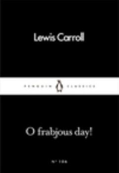 Paperback O Frabjous Day! (Penguin Little Black Classics) Book