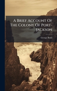 Hardcover A Brief Account Of The Colony Of Port-jackson Book