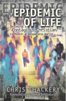 Epidemic of Life: Becoming a Contagious Christian to Reach a Desperate World