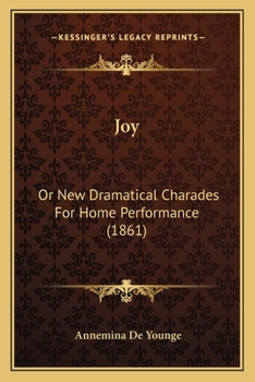 Paperback Joy: Or New Dramatical Charades For Home Performance (1861) Book