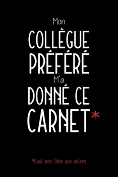 Mon Collègue Préféré M'a Donné Ce Carnet: Carnet De Notes Humoristique - Cadeau Rigolo Pour Homme Ou Femme - 120 Pages Lignées