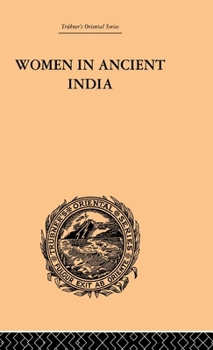 La Femme Dans L'Inde Antique: A(c)Tudes Morales Et Litta(c)Raires