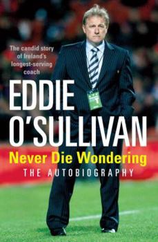 Paperback Eddie O'Sullivan: Never Die Wondering: The Autobiography Book