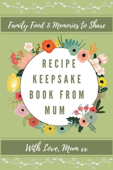 Hardcover Recipe Keepsake Book From Mum: Create Your Own Recipe Book