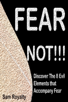 Paperback Fear Not!!!: The 8 Evil Elements that accompany fear Book