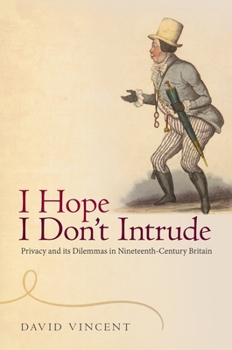 Hardcover 'I Hope I Don't Intrude': Privacy and Its Dilemmas in Nineteenth-Century Britain Book